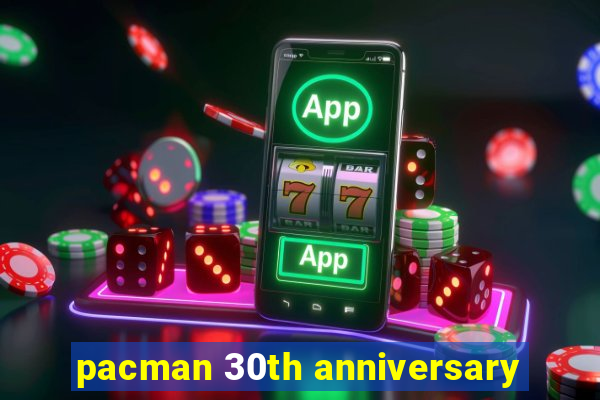 pacman 30th anniversary